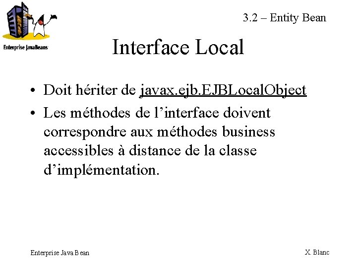 3. 2 – Entity Bean Interface Local • Doit hériter de javax. ejb. EJBLocal.