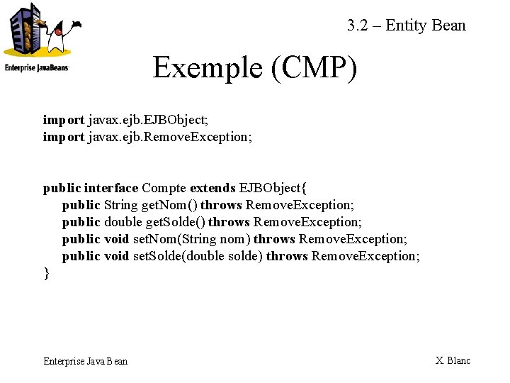 3. 2 – Entity Bean Exemple (CMP) import javax. ejb. EJBObject; import javax. ejb.
