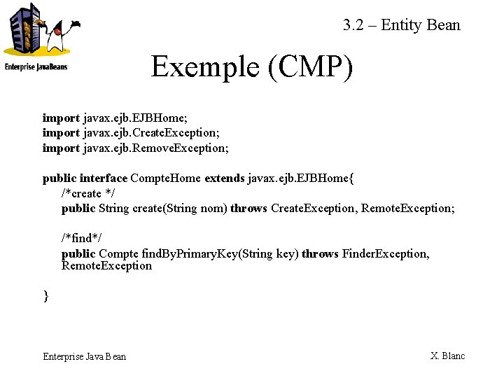 3. 2 – Entity Bean Exemple (CMP) import javax. ejb. EJBHome; import javax. ejb.