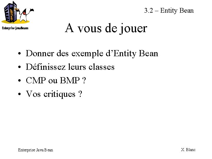 3. 2 – Entity Bean A vous de jouer • • Donner des exemple