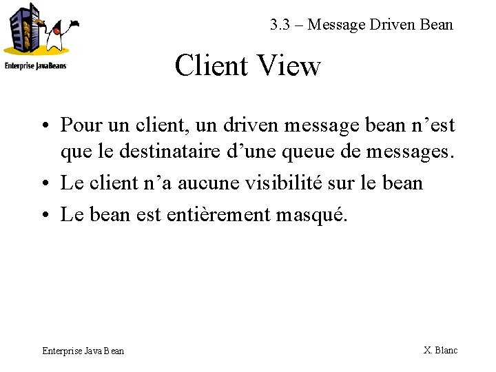 3. 3 – Message Driven Bean Client View • Pour un client, un driven