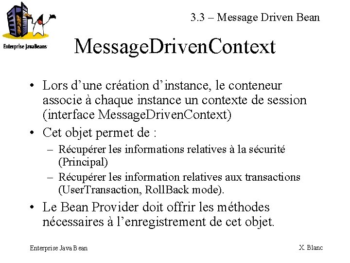 3. 3 – Message Driven Bean Message. Driven. Context • Lors d’une création d’instance,