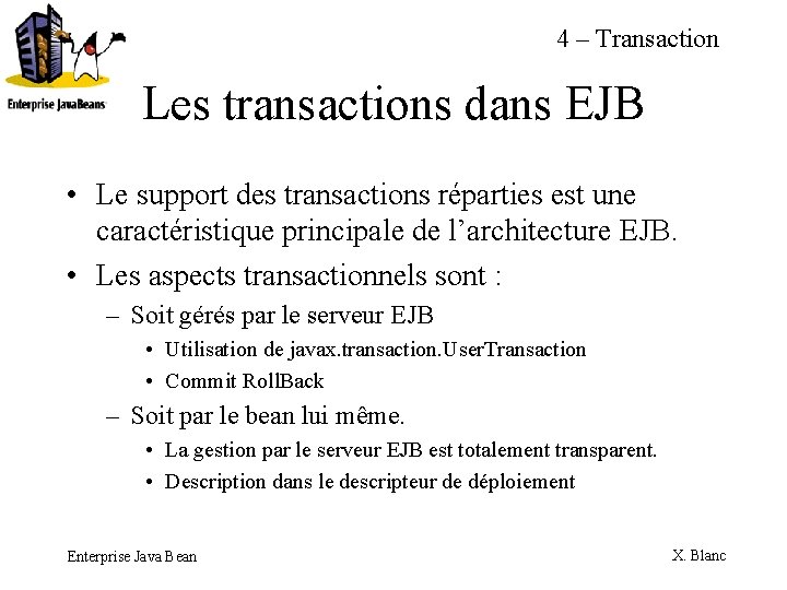 4 – Transaction Les transactions dans EJB • Le support des transactions réparties est