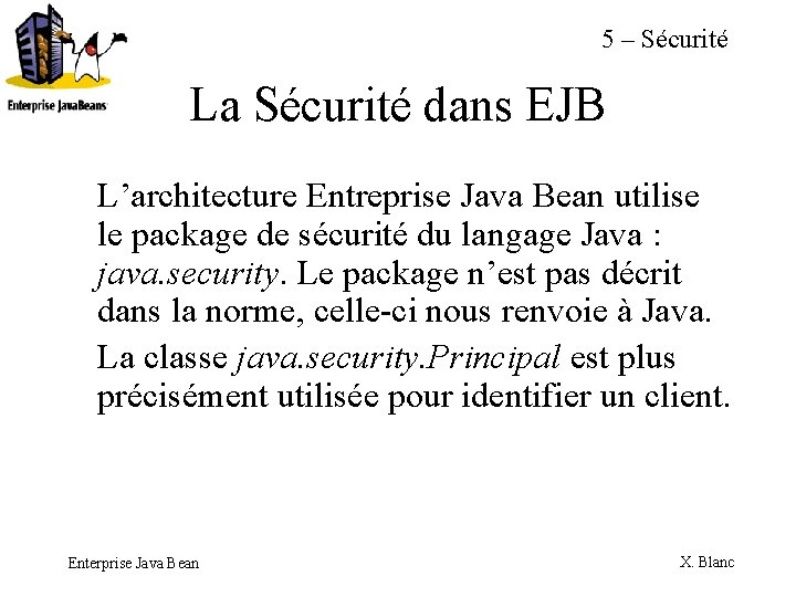 5 – Sécurité La Sécurité dans EJB L’architecture Entreprise Java Bean utilise le package