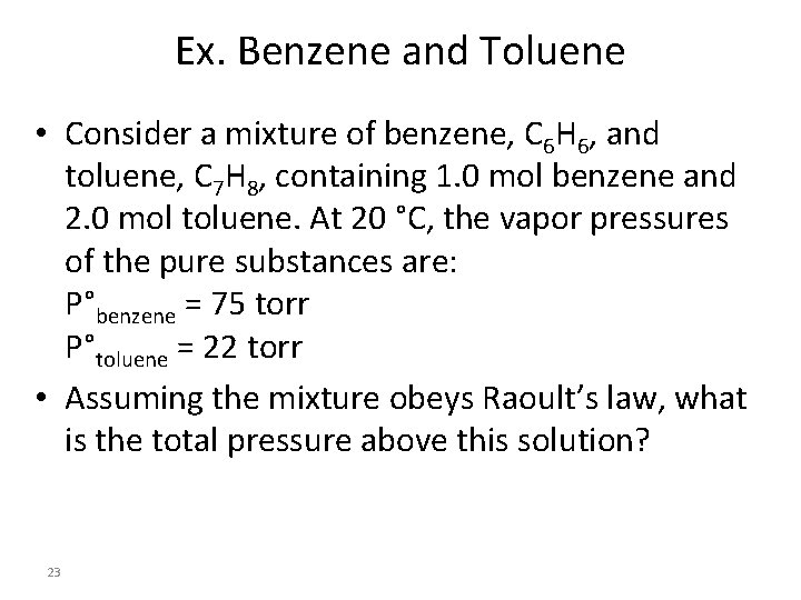 Ex. Benzene and Toluene • Consider a mixture of benzene, C 6 H 6,