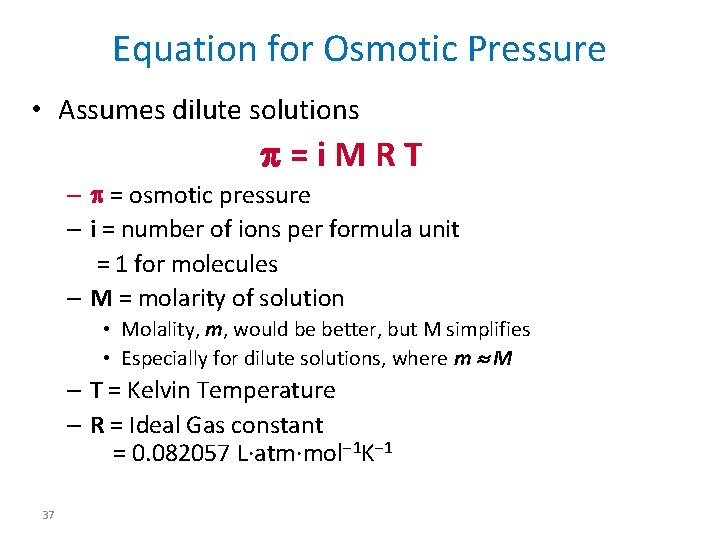 Equation for Osmotic Pressure • Assumes dilute solutions p=i. MRT – p = osmotic