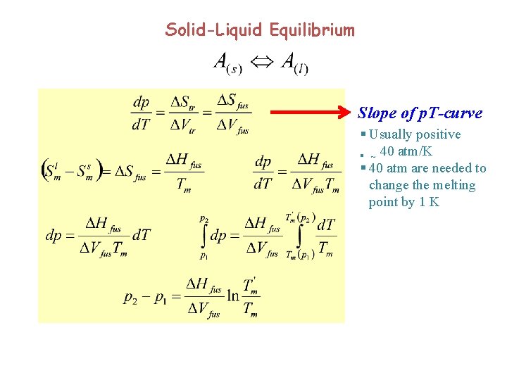 Solid-Liquid Equilibrium Slope of p. T-curve § Usually positive § ~ 40 atm/K §