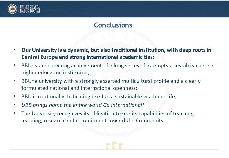 Conclusions • Our University is a dynamic, but also traditional institution, with deep roots Conclusions • Our University is a dynamic, but also traditional institution, with deep roots