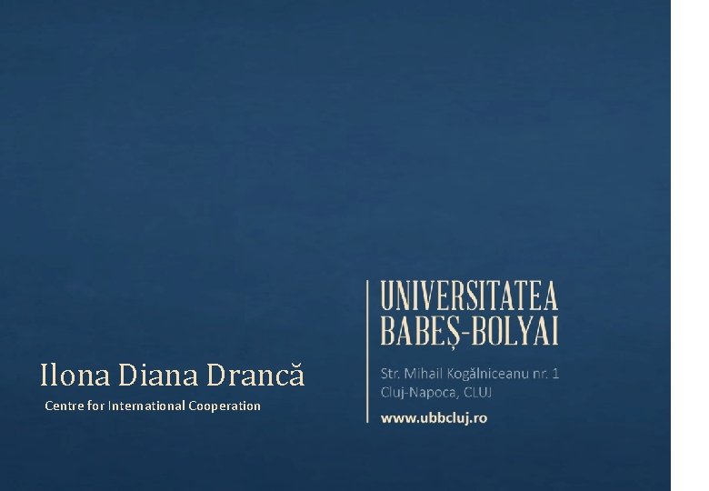 Ilona Diana Drancă Centre for International Cooperation Ilona Diana Drancă Centre for International Cooperation