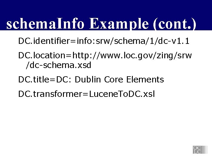 schema. Info Example (cont. ) DC. identifier=info: srw/schema/1/dc-v 1. 1 DC. location=http: //www. loc.