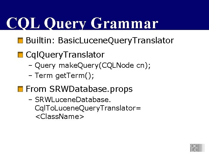 CQL Query Grammar Builtin: Basic. Lucene. Query. Translator Cql. Query. Translator – Query make.