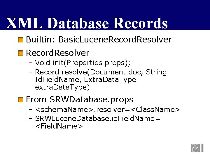 XML Database Records Builtin: Basic. Lucene. Record. Resolver – Void init(Properties props); – Record