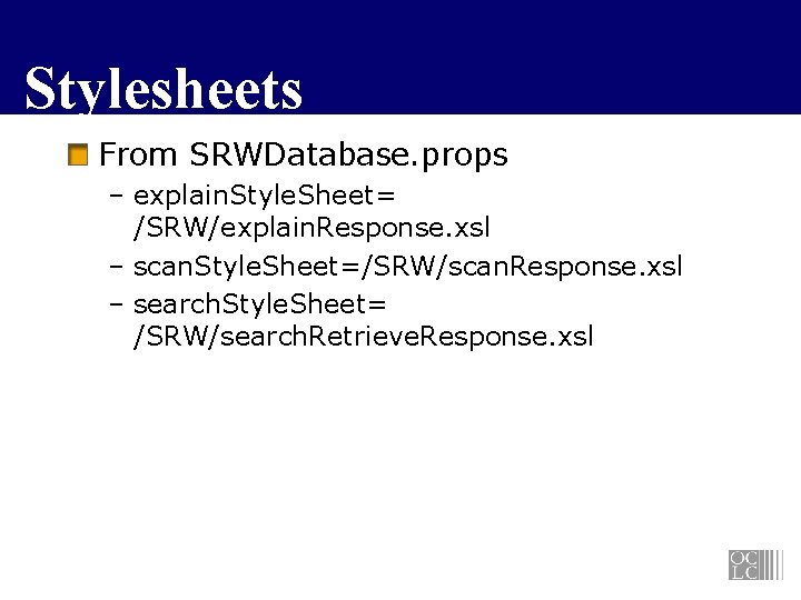 Stylesheets From SRWDatabase. props – explain. Style. Sheet= /SRW/explain. Response. xsl – scan. Style.