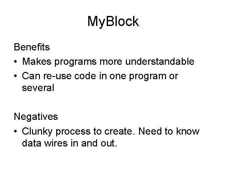 My. Block Benefits • Makes programs more understandable • Can re-use code in one My. Block Benefits • Makes programs more understandable • Can re-use code in one