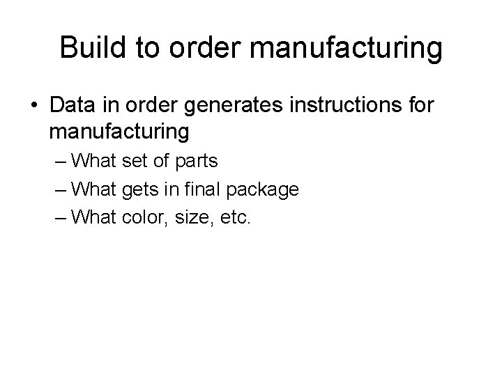 Build to order manufacturing • Data in order generates instructions for manufacturing – What Build to order manufacturing • Data in order generates instructions for manufacturing – What