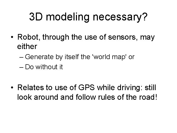 3 D modeling necessary? • Robot, through the use of sensors, may either – 3 D modeling necessary? • Robot, through the use of sensors, may either –