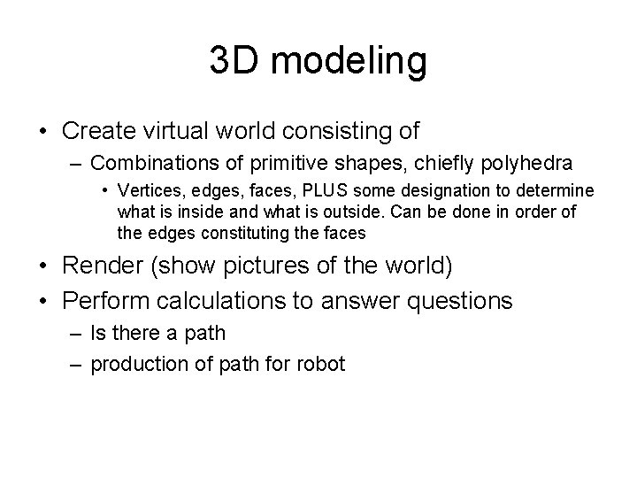 3 D modeling • Create virtual world consisting of – Combinations of primitive shapes, 3 D modeling • Create virtual world consisting of – Combinations of primitive shapes,