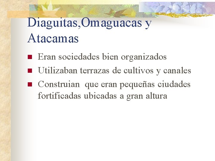 Diaguitas, Omaguacas y Atacamas n n n Eran sociedades bien organizados Utilizaban terrazas de