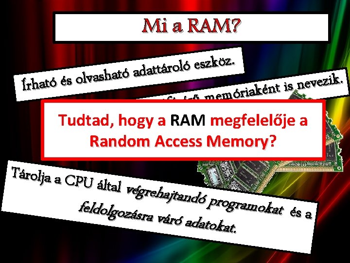 Mi a RAM? . z ö k z s e ó l o r