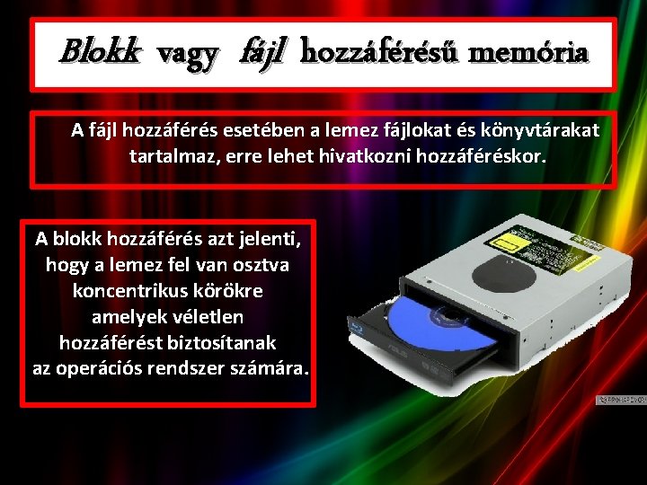 Blokk vagy fájl hozzáférésű memória A fájl hozzáférés esetében a lemez fájlokat és könyvtárakat