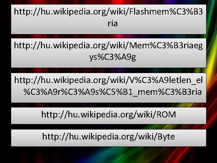 http: //hu. wikipedia. org/wiki/Flashmem%C 3%B 3 ria http: //hu. wikipedia. org/wiki/Mem%C 3%B 3 riaeg