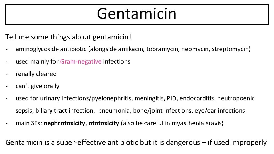 Gentamicin Tell me some things about gentamicin! - aminoglycoside antibiotic (alongside amikacin, tobramycin, neomycin,