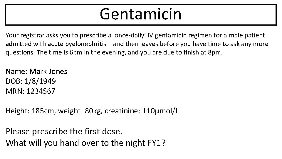 Gentamicin Your registrar asks you to prescribe a ‘once-daily’ IV gentamicin regimen for a
