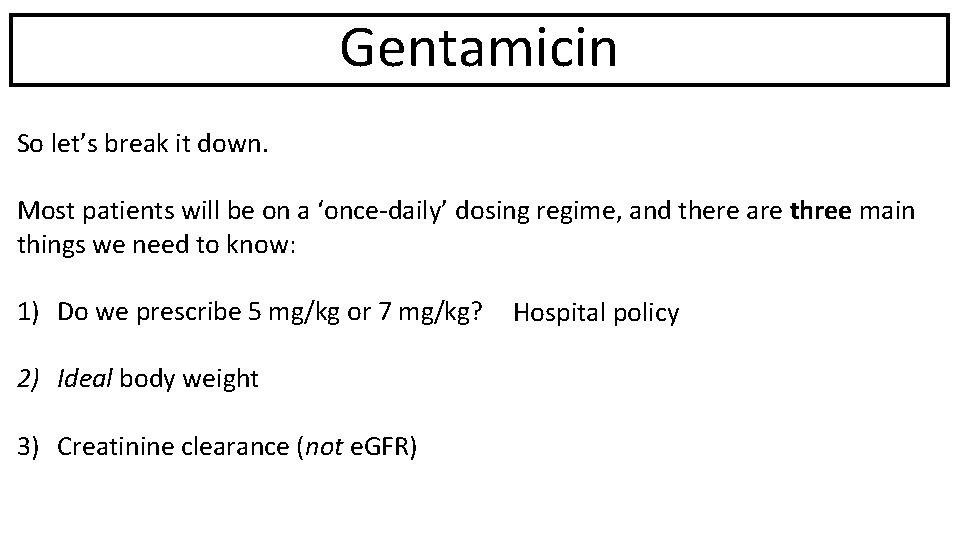 Gentamicin So let’s break it down. Most patients will be on a ‘once-daily’ dosing