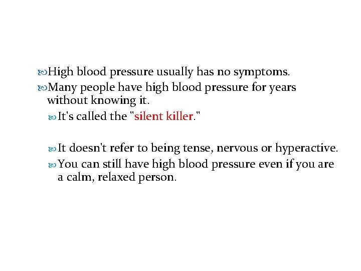  High blood pressure usually has no symptoms. Many people have high blood pressure