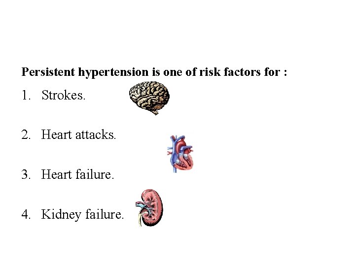 Persistent hypertension is one of risk factors for : 1. Strokes. 2. Heart attacks.