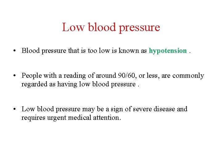 Low blood pressure • Blood pressure that is too low is known as hypotension.
