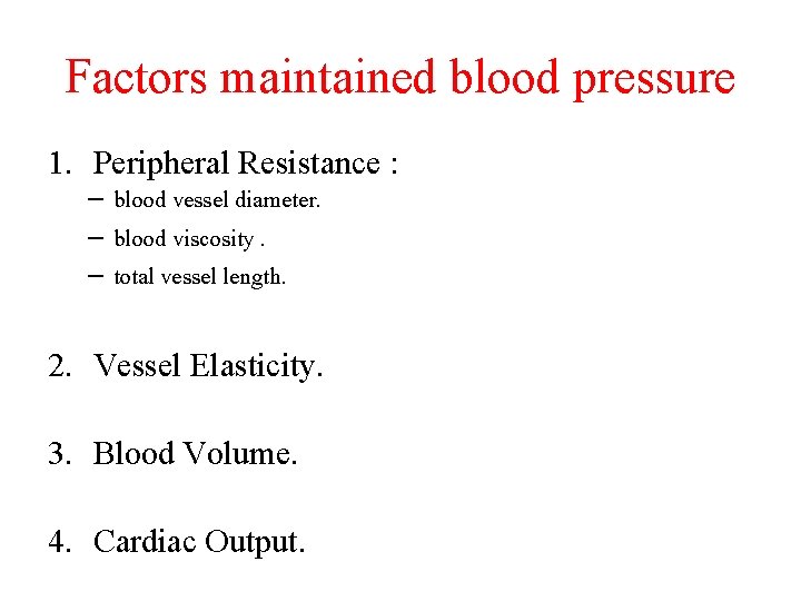 Factors maintained blood pressure 1. Peripheral Resistance : – blood vessel diameter. – blood