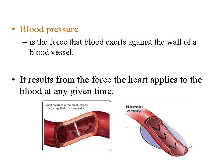 • Blood pressure – is the force that blood exerts against the wall