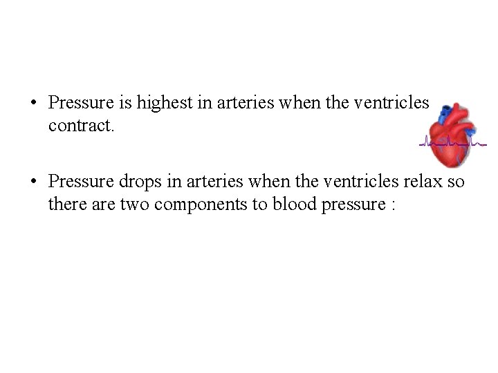  • Pressure is highest in arteries when the ventricles contract. • Pressure drops