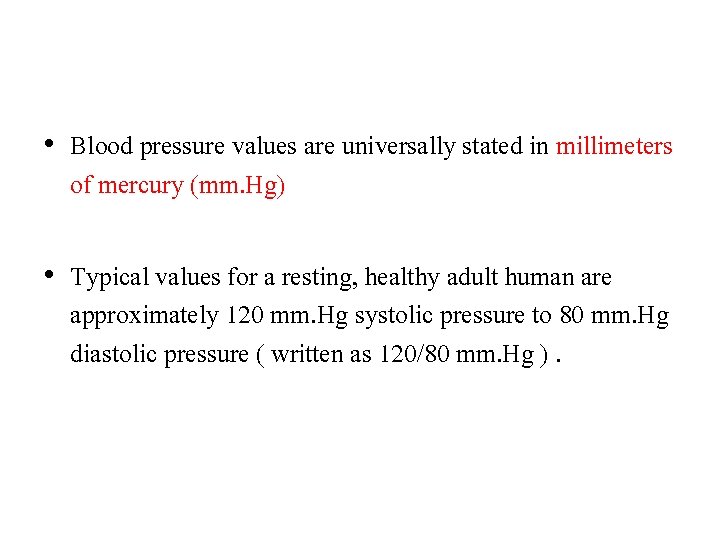  • Blood pressure values are universally stated in millimeters of mercury (mm. Hg)