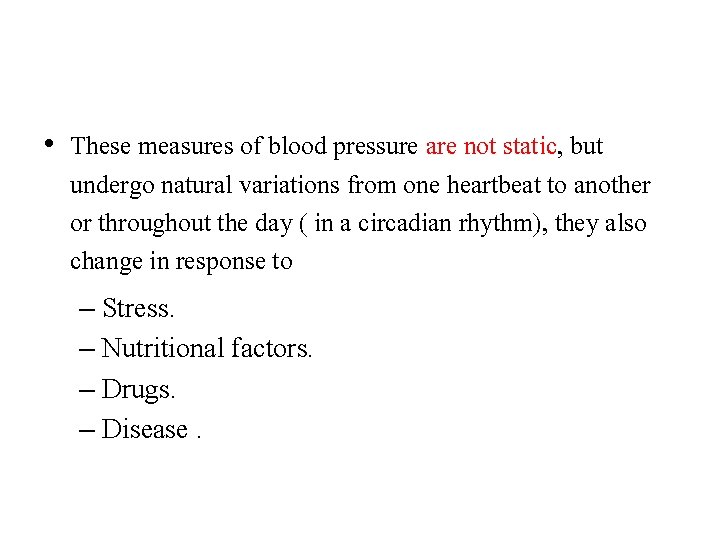  • These measures of blood pressure are not static, but undergo natural variations