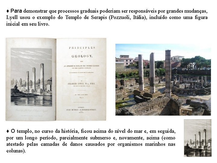 ♦ Para demonstrar que processos graduais poderiam ser responsáveis por grandes mudanças, Lyell usou