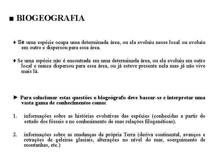 ■ BIOGEOGRAFIA ♦ Se uma espécie ocupa uma determinada área, ou ela evoluiu nesse