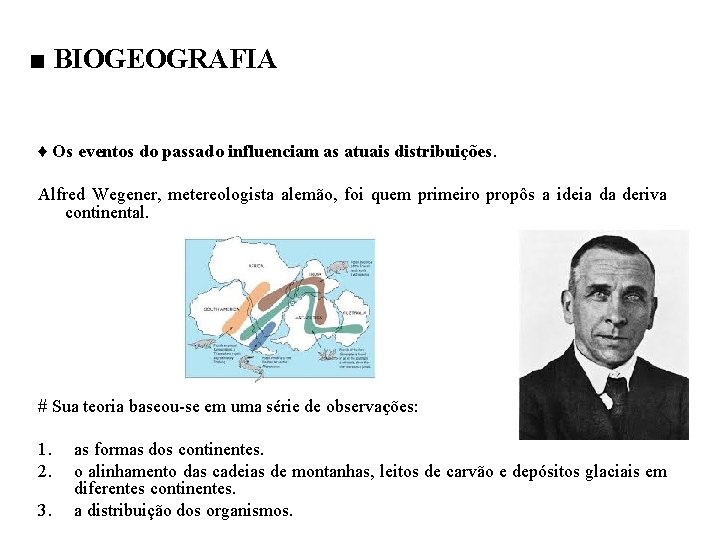 ■ BIOGEOGRAFIA ♦ Os eventos do passado influenciam as atuais distribuições. Alfred Wegener, metereologista