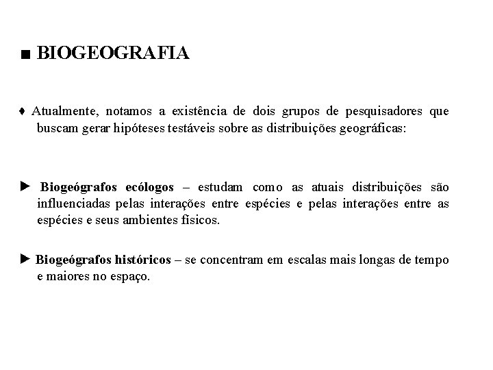 ■ BIOGEOGRAFIA ♦ Atualmente, notamos a existência de dois grupos de pesquisadores que buscam