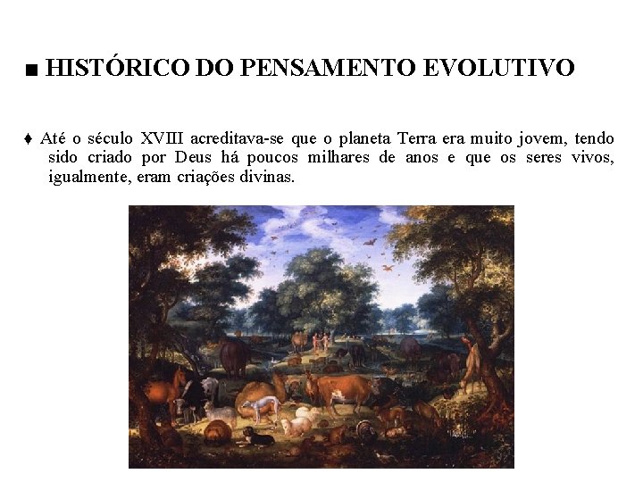 ■ HISTÓRICO DO PENSAMENTO EVOLUTIVO ♦ Até o século XVIII acreditava-se que o planeta