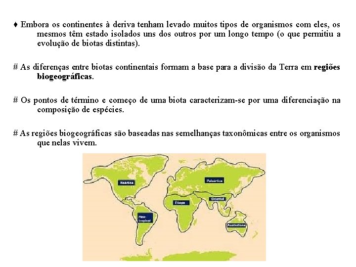 ♦ Embora os continentes à deriva tenham levado muitos tipos de organismos com eles,