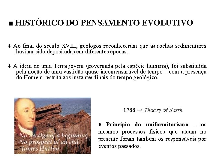 ■ HISTÓRICO DO PENSAMENTO EVOLUTIVO ♦ Ao final do século XVIII, geólogos reconheceram que
