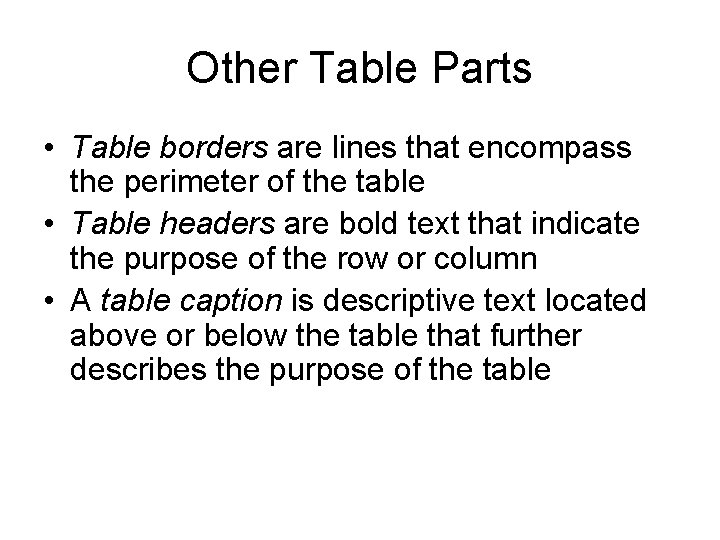Other Table Parts • Table borders are lines that encompass the perimeter of the