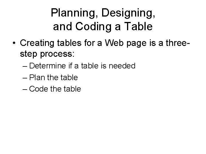 Planning, Designing, and Coding a Table • Creating tables for a Web page is