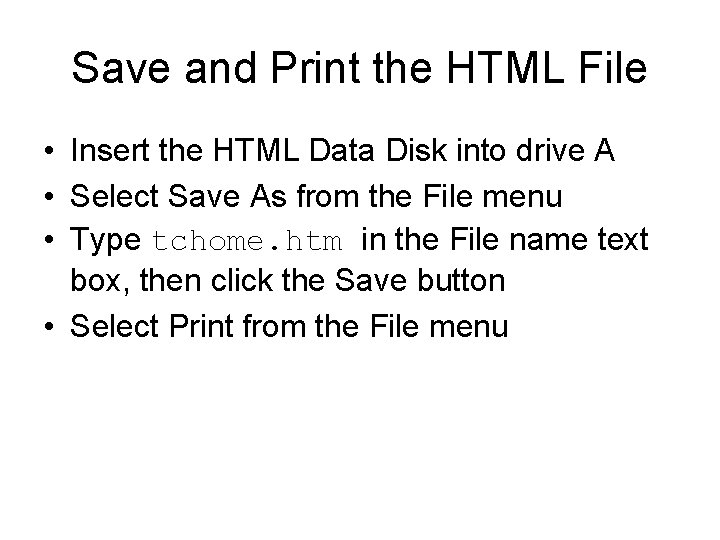 Save and Print the HTML File • Insert the HTML Data Disk into drive