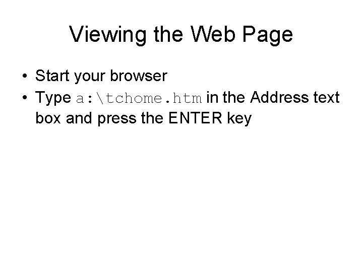 Viewing the Web Page • Start your browser • Type a: tchome. htm in