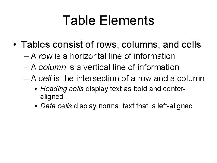 Table Elements • Tables consist of rows, columns, and cells – A row is