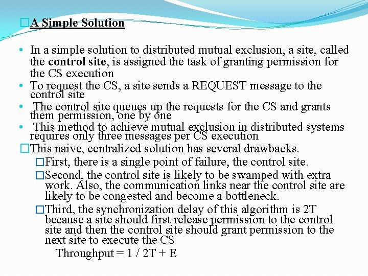 �A Simple Solution • In a simple solution to distributed mutual exclusion, a site,