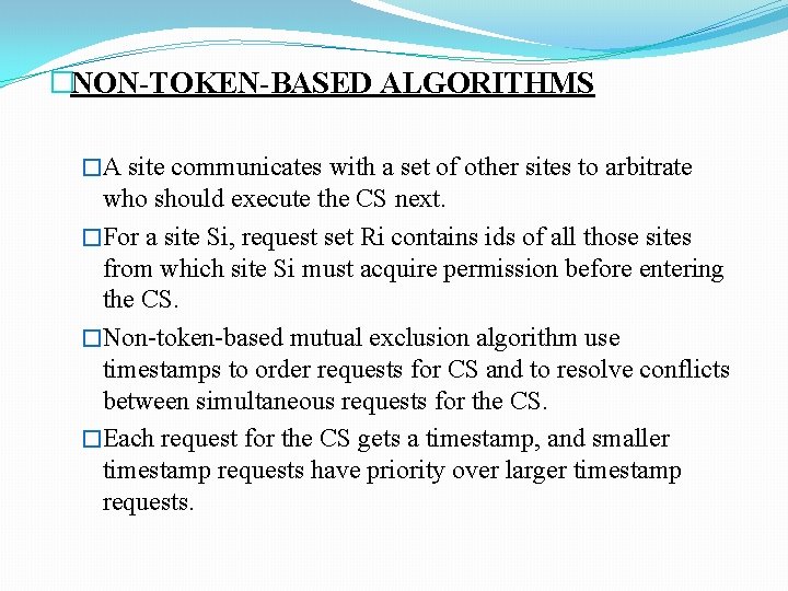 �NON-TOKEN-BASED ALGORITHMS �A site communicates with a set of other sites to arbitrate who